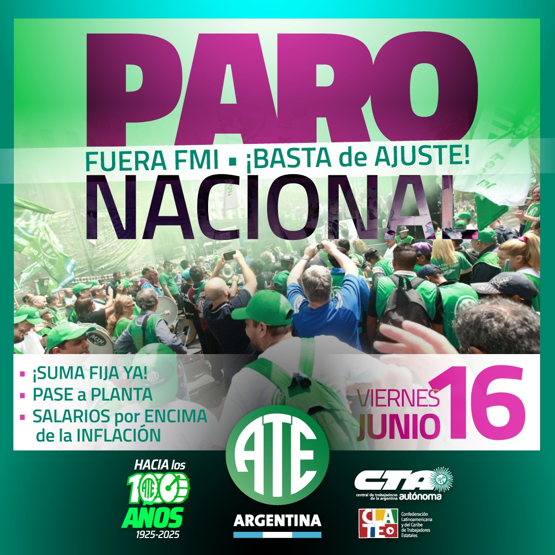 *16 de junio: ATE y la CTA encabezarán un Paro Nacional con movilización y cortes de ruta*
Es en continuidad del plan de lucha iniciado en febrero en reclamo de medidas urgentes para alcanzar salarios dignos y mejores condiciones laborales.