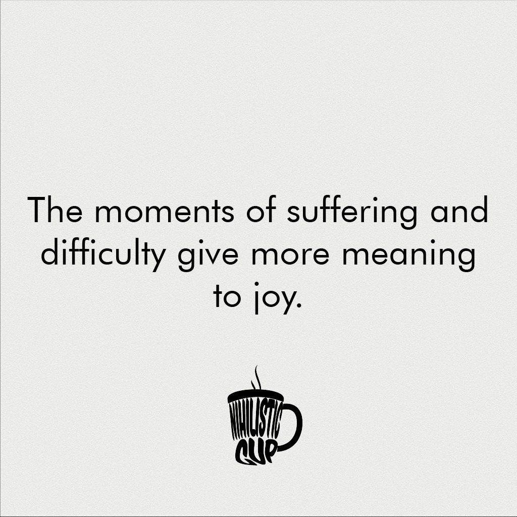NihilisticCup's tweet photo. -The moments of suffering and difficulty give more meaning to joy.
#NihilisticCup #Nihilism #MotivationalQuotes #quotesoftheday #quotestoliveby https://t.co/7zbt7yiGYb