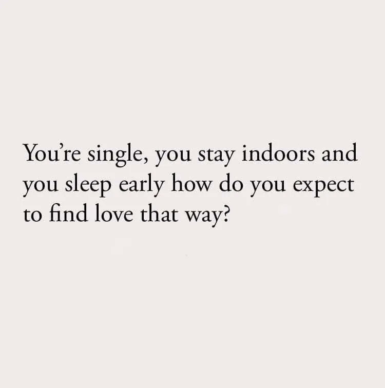 you need to put yourself out more.