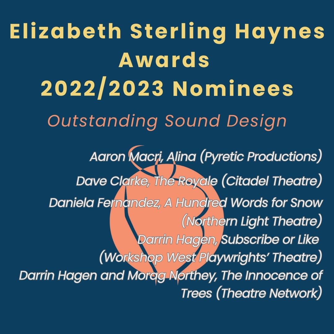 Sterling Awards (@awards_sterling) on Twitter photo Outstanding Sound Design
Aaron Macri, Alina <a href="/Pyretic_Prod/">Pyretic Productions</a>
Dave Clarke, The Royale <a href="/citadeltheatre/">The Citadel | Edmonton Theatre</a>
Daniela Fernandez, A Hundred Words for Snow <a href="/NLTyeg/">NorthernLightTheatre</a>
Darrin Hagen, Subscribe or Like <a href="/WorkshopWest/">Workshop West Playwrights' Theatre</a>
Darrin Hagen and Morag Northey, The Innocence of Trees <a href="/Theatre_Network/">Theatre Network</a> Outstanding Sound Design
Aaron Macri, Alina <a href="/Pyretic_Prod/">Pyretic Productions</a>
Dave Clarke, The Royale <a href="/citadeltheatre/">The Citadel | Edmonton Theatre</a>
Daniela Fernandez, A Hundred Words for Snow <a href="/NLTyeg/">NorthernLightTheatre</a>
Darrin Hagen, Subscribe or Like <a href="/WorkshopWest/">Workshop West Playwrights' Theatre</a>
Darrin Hagen and Morag Northey, The Innocence of Trees <a href="/Theatre_Network/">Theatre Network</a>