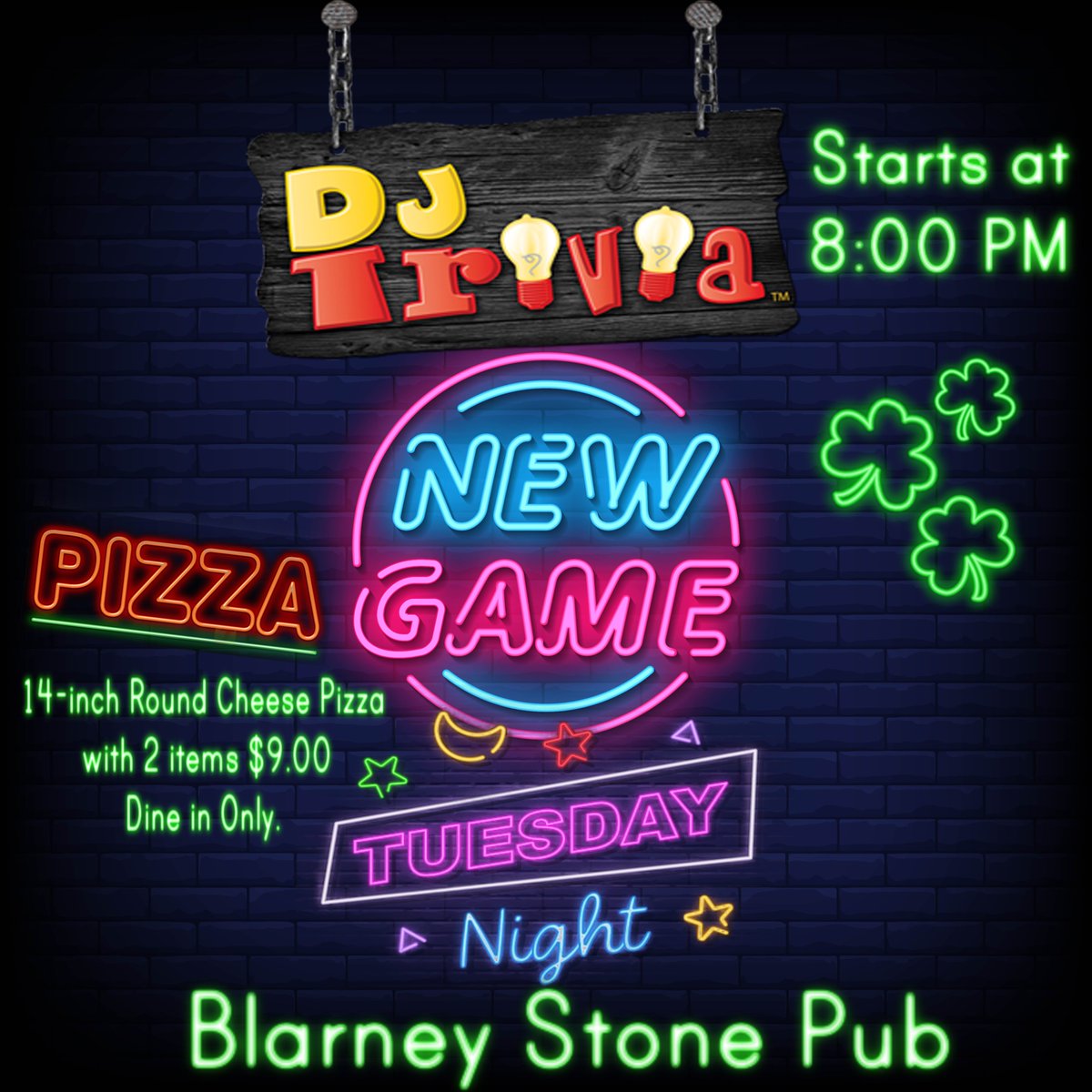 New Game starts at 8:00 PM Tuesdays, plus pizza and beer special Tuesday Special 14-inch round cheese pizza with 2 items $9.00 Dine in only $1.00 off Select Drafts: Michelob Ultra Blue Moon Miller Lite Bud Light.