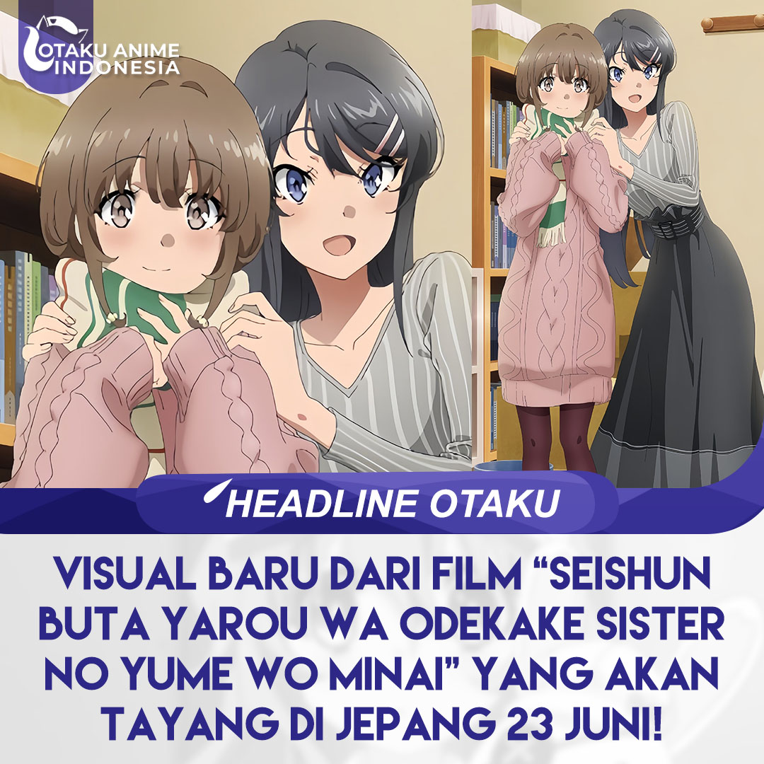 Otaku Anime Indonesia on X: Film Seishun Buta Yarou wa Odekake Sister no  Yume wo Minai (Rascal Does Not Dream of a Sister Venturing Out) tayang di  bioskop Jepang mulai 23 Juni