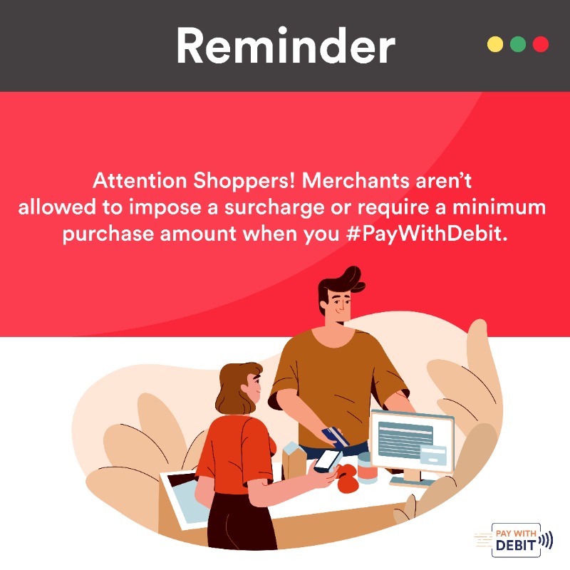 Attention Shoppers!

Do not fall prey to unauthorised surcharges!

Merchants are not allowed ❌  to impose a surcharge or set a minimum purchase amount when you #PayWithDebit.

#TapCheckGo 💳