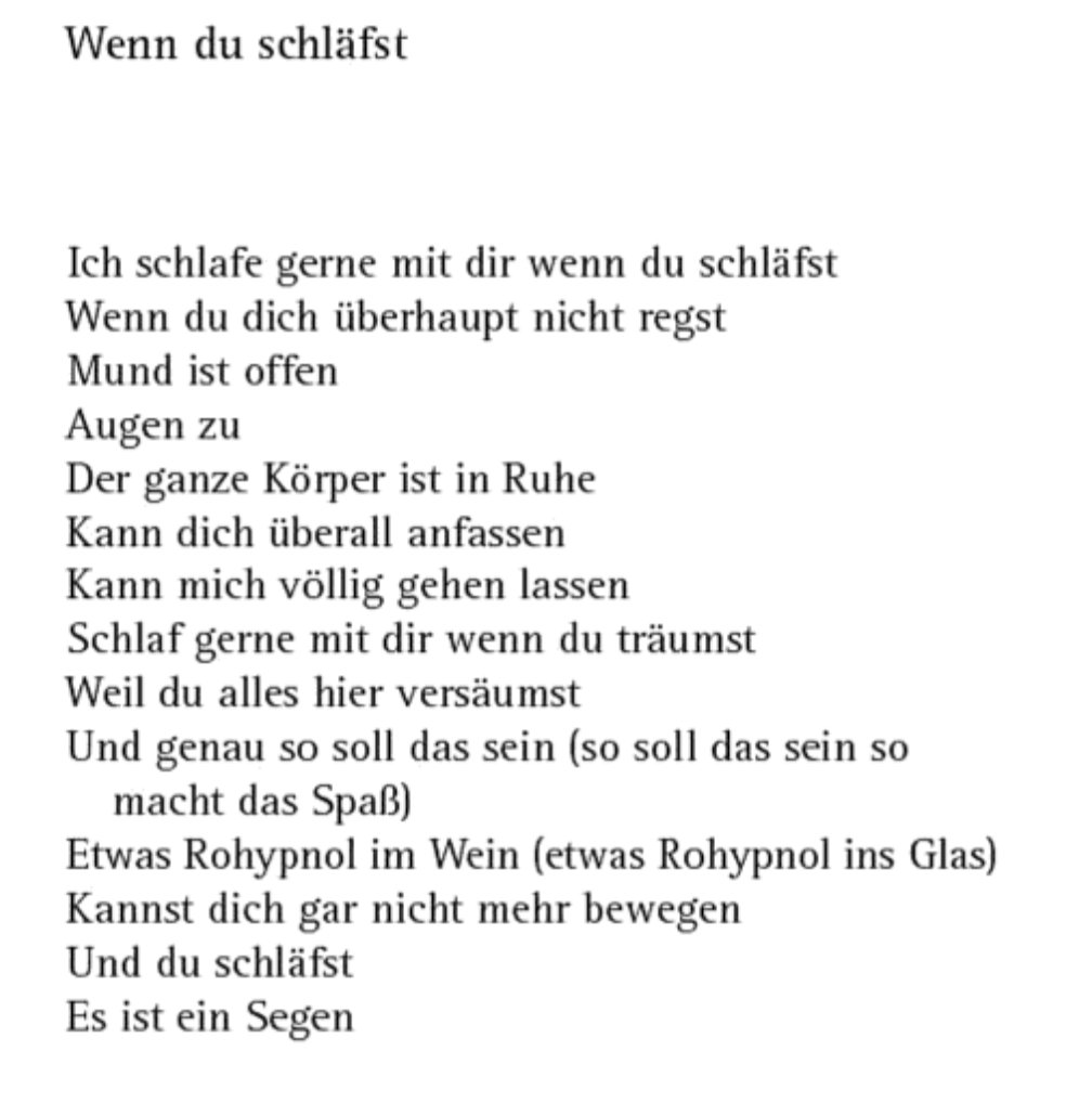 @DomiSge Es liegen ja mehr als nur Gerüchte vor. Es haben sich dutzende, wenn nicht sogar hunderte junge Frauen bei Shelby (der Publikmacherin) gemeldet, denen es ebenso ergangen sein soll. Zudem gibt es von Lindemann einen gewalttätigen Porno & und ein Gedicht wie dieses: