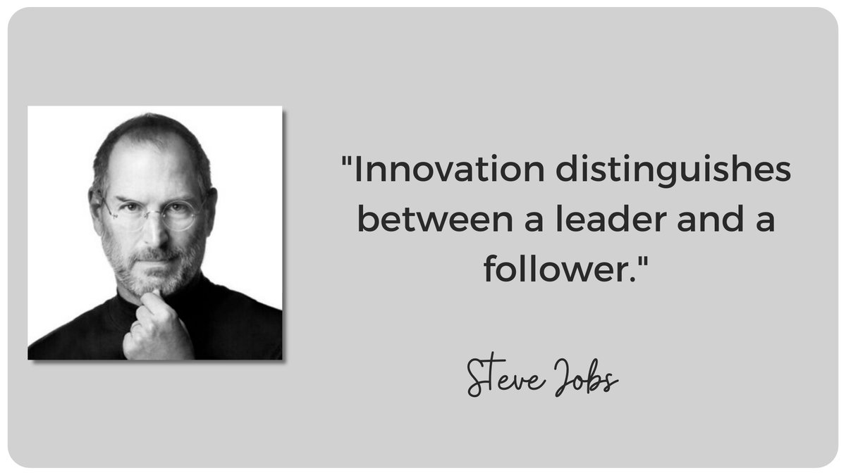 Cultivate Creativity (Steve Jobs)

• Make time for brainstorming.

• Welcome all ideas from your team.

• Be a leader, not a follower in your industry.