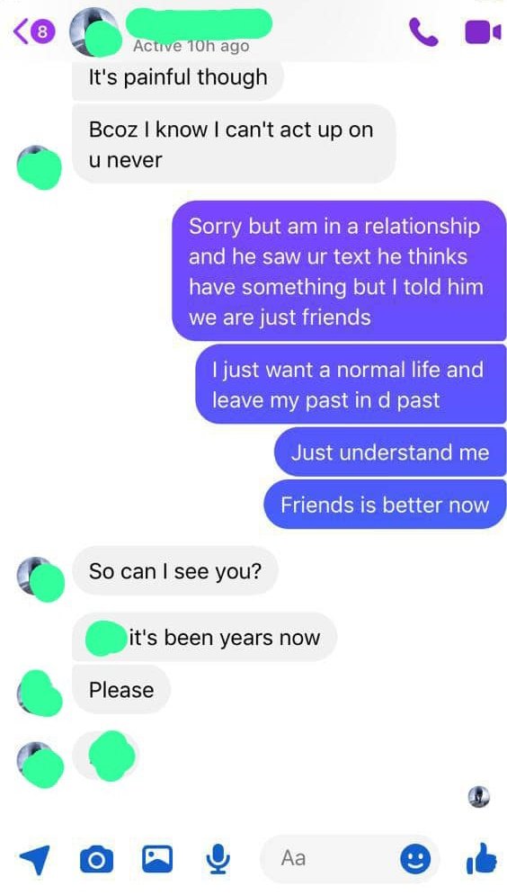 I don't mean to judge these two, but this is just wrong. Why is he still persistent on seeing her, and why is she still replying?
Is he not supposed to move on and find another 🐱, while she just ignores or simply block?