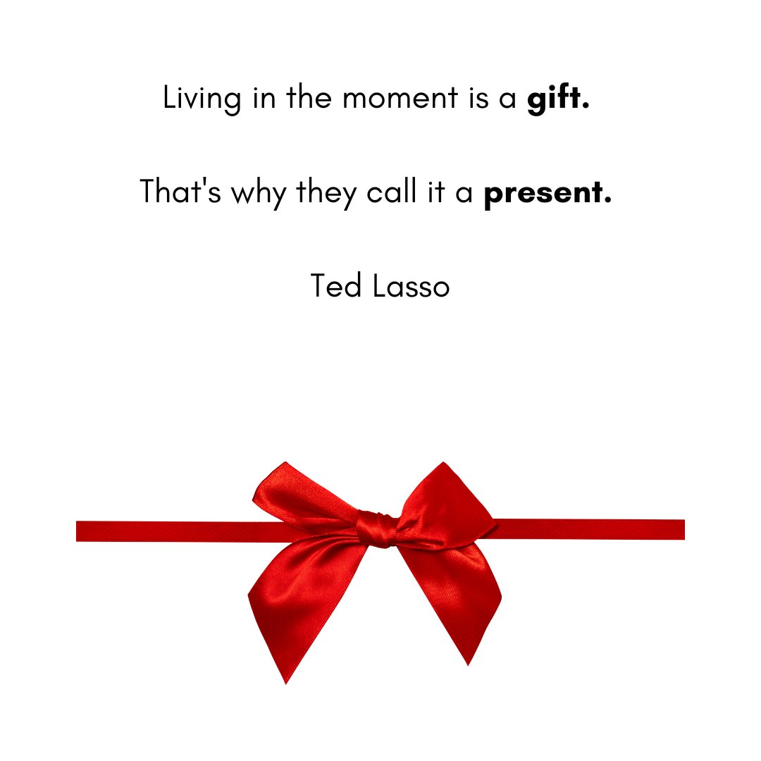 Living in the moment is a gift. 

That's why they call it a present. 

Ted Lasso 

#today #present #gift #beingpresent