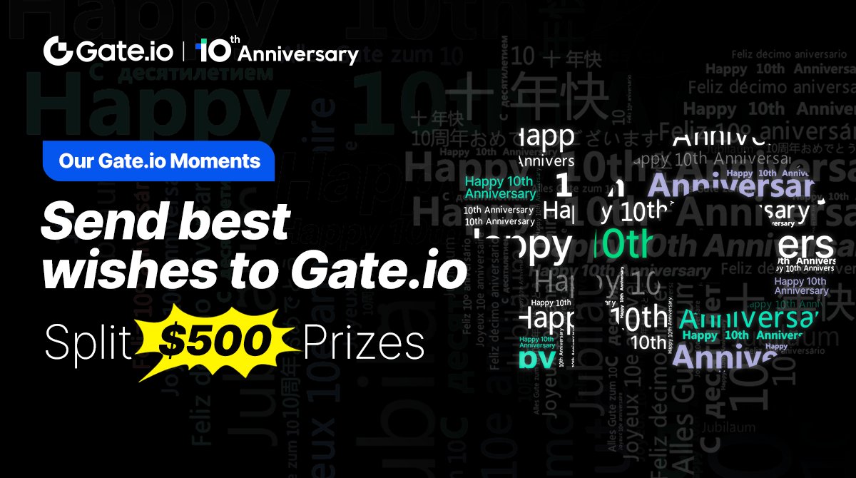 #Gateio 10th Anniversary

🎁Express best wishes & split $500 prizes!

🔸Comment 'Happy 10th Anniversary' in your native language with #GateioTurns10
🔸25 lucky winners, win $20 each!

🥳Leave your best wishes here to win more #Gateio merch: 
➡️​go.gate.io/w/aIo0buy8