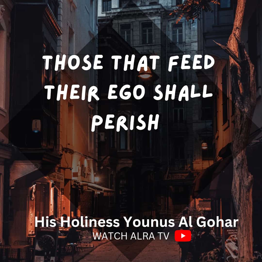 Those that #feed their ego shall #perish.
- His Holiness #YounusAlGohar

#ego #love #attitude #life #quotes #instagram #motivation #mindfulness #selflove #spirituality

#Watch #ALRATV #Live at 3:00 AM IST.