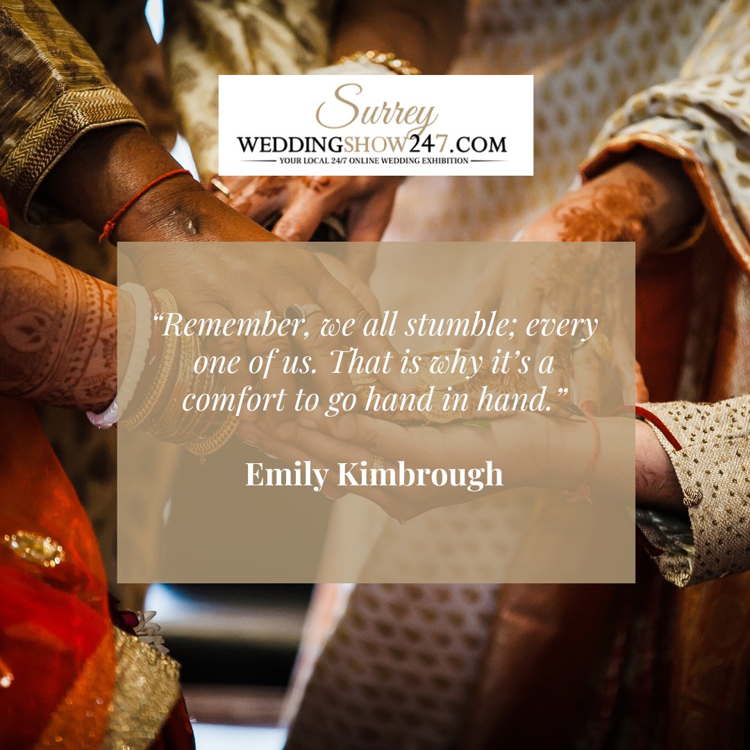 “Remember, we all stumble; every one of us. That is why it’s a comfort to go hand in hand.”
- Emily Kimbrough

#fridayquote #surreyweddingshow247 #exhibition #virtual #community #weddingsuppliers #weddingservices #weddingadvice #weddingplanning #weddingvenues #Surrey