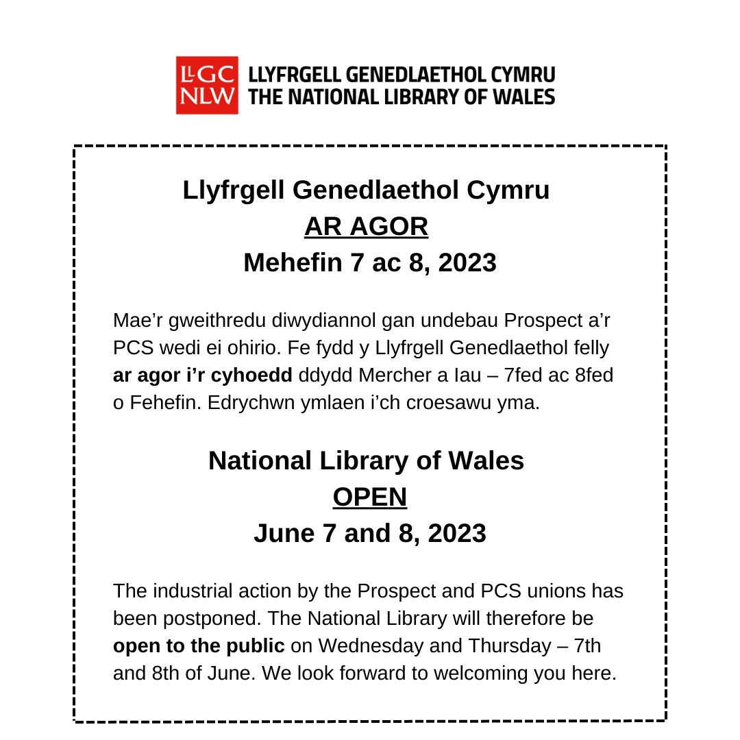 National Library of Wales OPEN June 7 and 8, 2023 The industrial action by the Prospect and PCS unions has been postponed. The National Library will therefore be open to the public on Wednesday and Thursday – 7th and 8th of June. We look forward to welcoming you here.