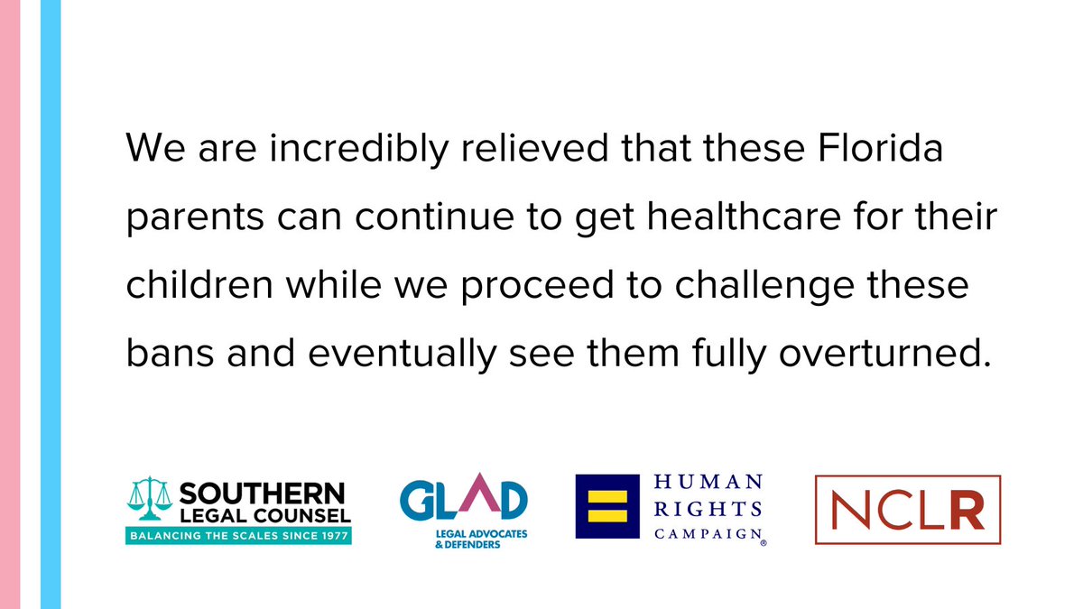 We are incredibly relieved that these Florida parents can continue to get healthcare for their children while we proceed to challenge these bans and eventually see them fully overturned. Logos for Southern Legal Counsel, GLAD, HRC, and NCLR at the bottom.