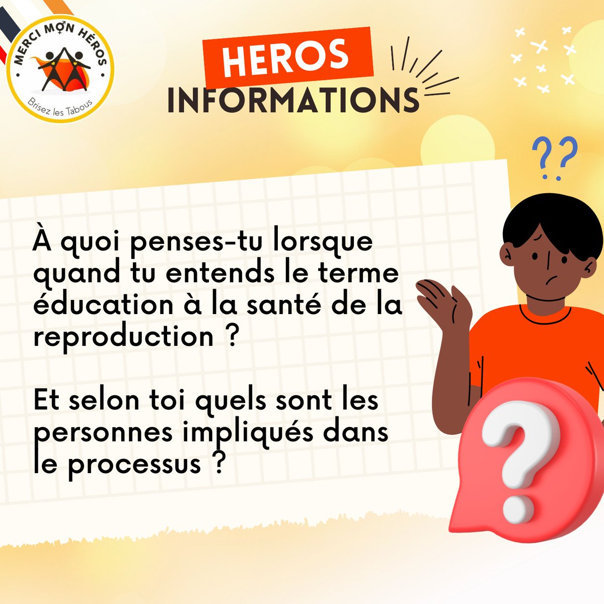 Viens on discute un peu😉. On dit oh, à quoi penses-tu lorsque quand tu entends « éducation à la santé de la reproduction »🤔? #MerciMonHéros #BrisezLesTabous #NormesSociales