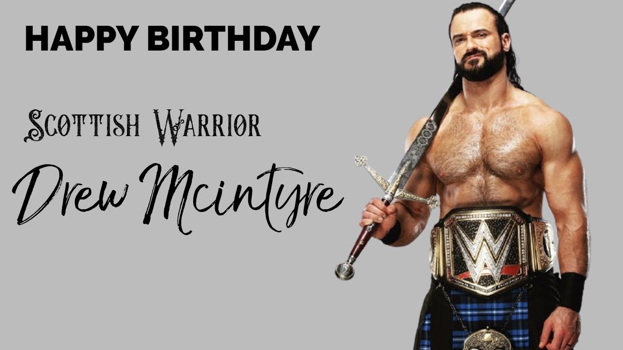 Happy Birthday to the SCOTTISH WARRIOR \"DREW MCINTYRE\"  