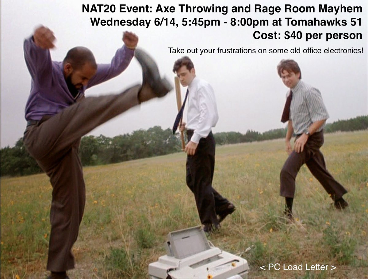 Who is ready for the next NAT20 event? Catch us at Tomahawk 51 on Wednesday, June 14th from 5:45-8:00 pm. Cost is $40 per person. Take out your frustrations on some old office electronics!