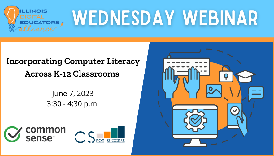 Don't miss the Wednesday Webinar happening tomorrow, June 7, from 3:30-4:30 PM CST! Join our friends from @CSforSuccess for Success and @CommonSenseEd as they help you navigate the new K-12 Illinois computer literacy requirements. forms.gle/ikngbnVj3Hgerb…