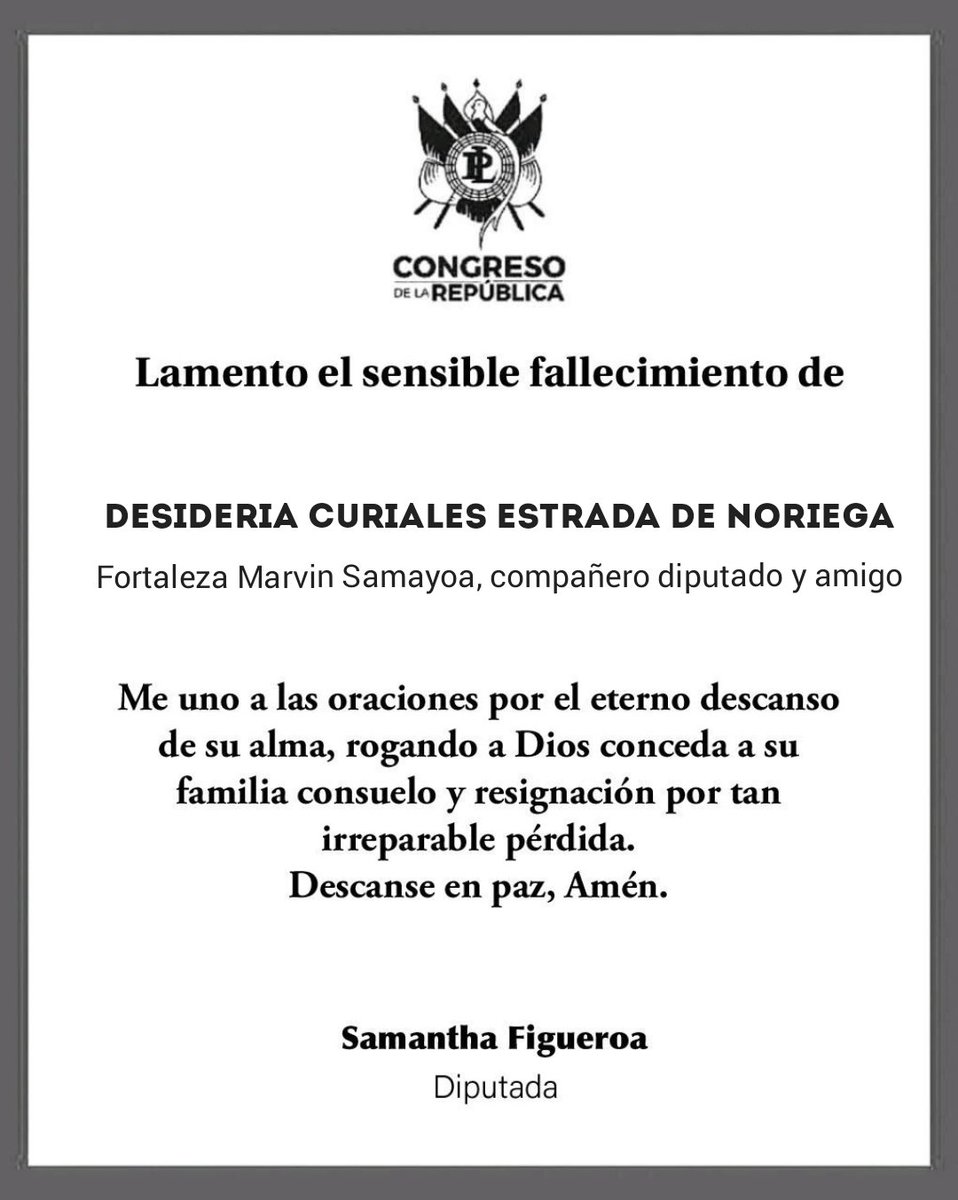 Lamento el sensible fallecimiento de la señora Desideria Curiales Estrada de Noriega
Fortaleza <a href="/MSamayoaGT/">𝐌𝐀𝐑𝐕𝐈𝐍 𝐒𝐀𝐌𝐀𝐘𝐎𝐀</a> compañero Diputado y amigo.

Me uno a las oraciones por el eterno descanso de su alma, rogando a Dios consuelo y resignación para los familiares por tan irreparable pérdida.