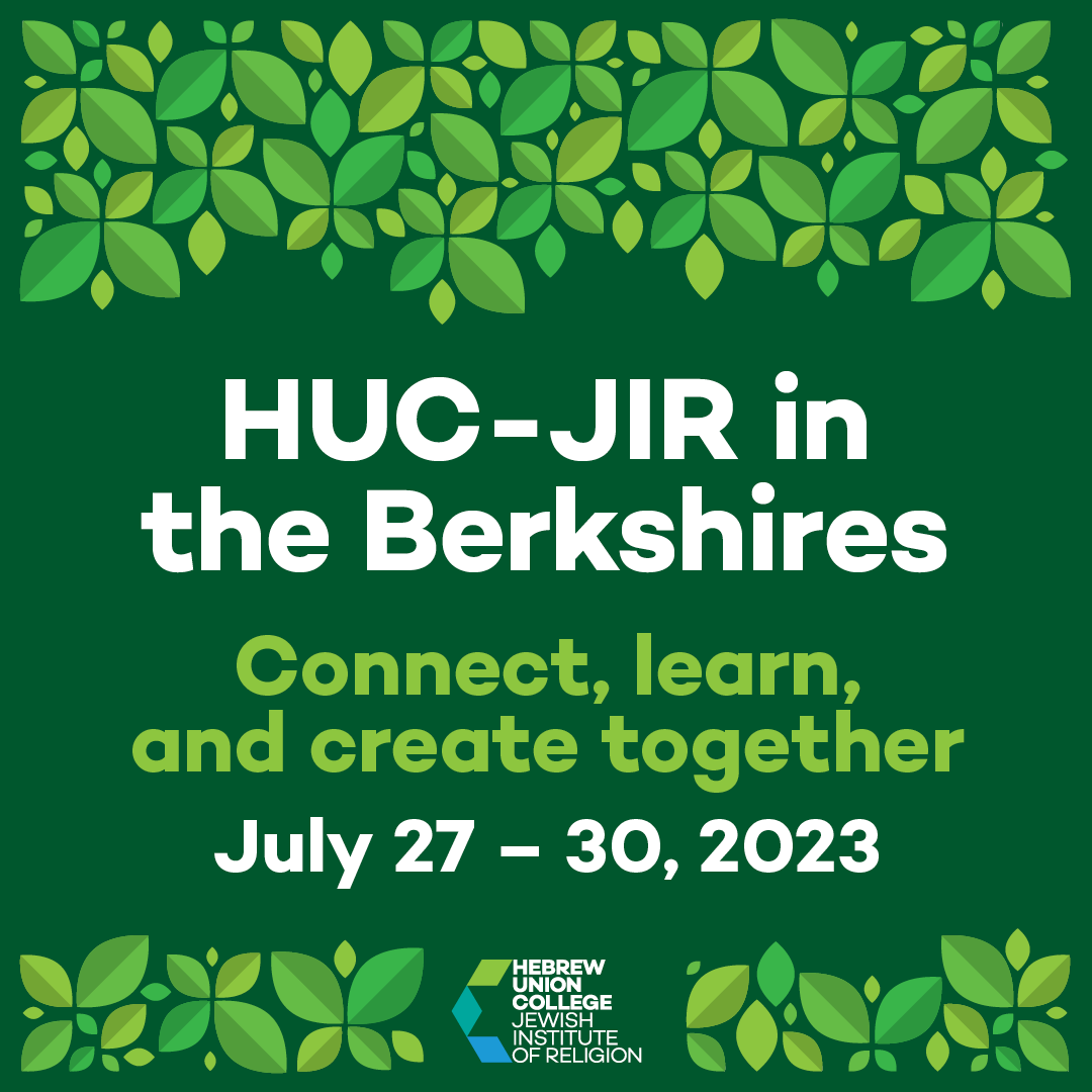 Join us in the Berkshires this summer from July 27-30 for engaging programs with local Reform synagogues, community partners, and cultural institutions on and around Shabbat and Tisha B’Av. Learn more about the schedule and register at huc.edu/berkshires