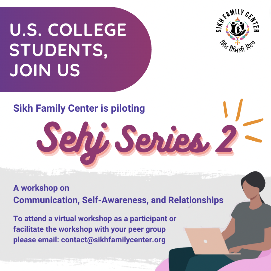 U.S. college students join us as facilitators or participants ㏌ our Sehj Series 2 workshop! We are pilot㏌g our workshop on communication, self-awareness and relationships．

Part of a Sikh Student Association, Bhangra or other peer group? This youth-led workshop is for you!