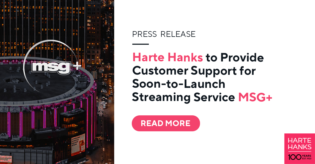 Harte Hanks is partnering with MSG+ to power customer support for an incredible new sports streaming service! Get ready for exclusive access to your favorite teams, wherever you are.
Read the full release here: 

#HarteHanks #MSGPlus #SportsStreaming #PressRelease