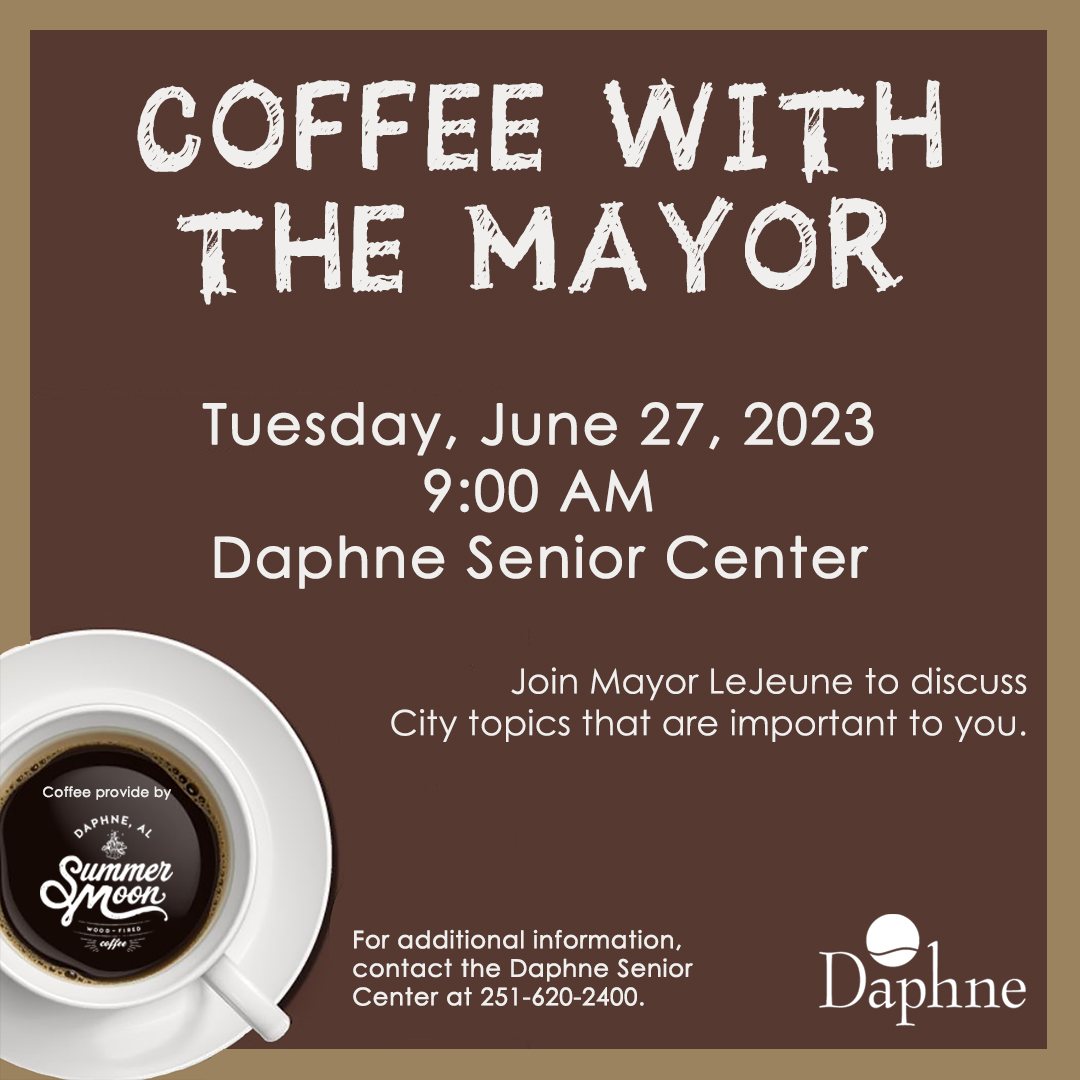 Make plans to attend our next 𝑪𝒐𝒇𝒇𝒆𝒆 𝒘𝒊𝒕𝒉 𝒕𝒉𝒆 𝑴𝒂𝒚𝒐𝒓 Tues, June 27 at 9 AM at the Daphne Senior Center. Join Mayor Robin LeJeune to discuss City topics that are important to you &amp; enjoy beverages provided by Summer Moon Coffee. For add'l info, call 251-620-2400.