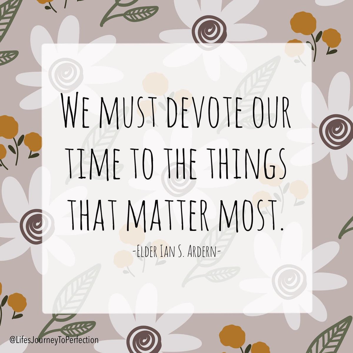 “We must devote our time to the things that matter most.” ~ Elder Ian S. Ardern 

#HearHim #TrustGod #GodLovesYou #ComeUntoChrist #CountOnHim #EmbraceHim #ChildOfGod #ShareGoodness #TheChurchOfJesusChristOfLatterDaySaints