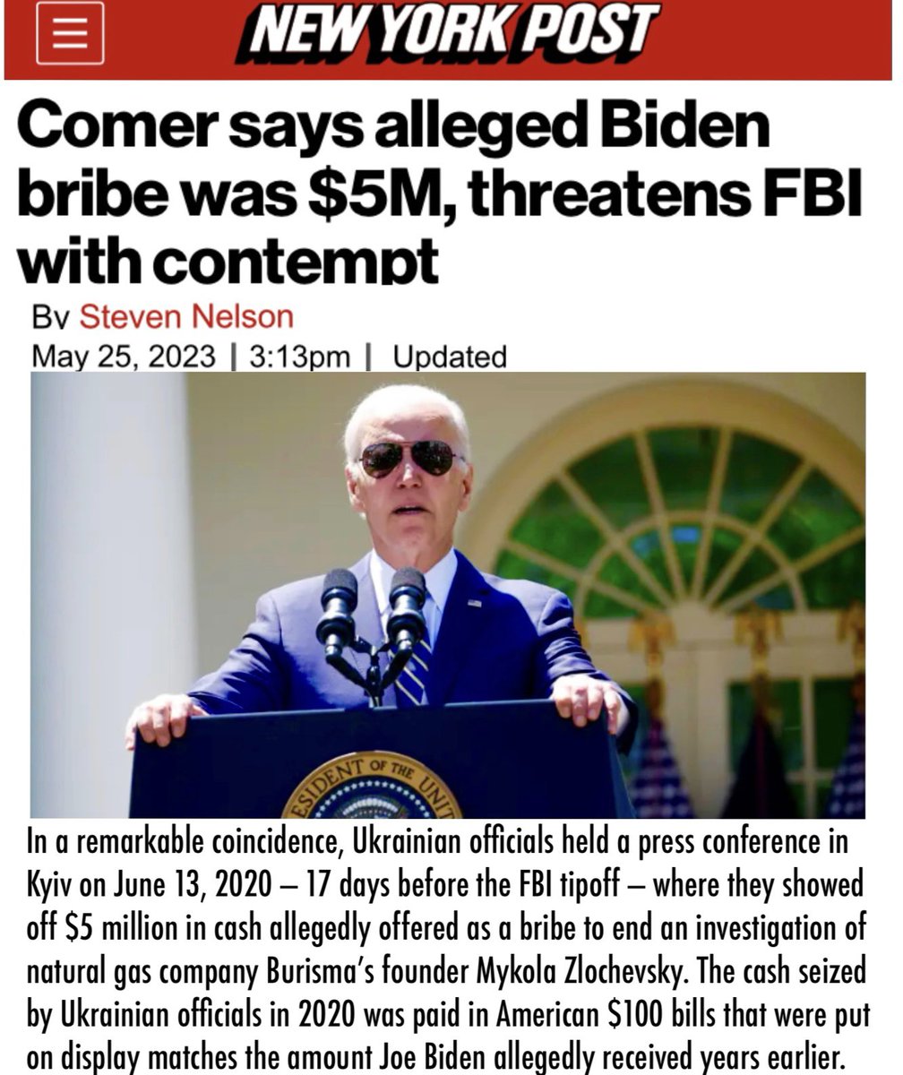 NONbiasedly's tweet photo. BIDEN...WHY FIGHTING WAR IN UKRAINE? FEARING BLACKMAIL FOR BRIBERY
Oversight Committee Chair Comer said informant file he’s seeking from FBI links "Biden to $5 million bribery scheme as VP".. revealed size bribe first time Wed. in letter to FBI Director Wray, threatening contempt if file not shared by May 3 subpoena.

In a remarkable coincidence, Ukrainian officials held a press conference in Kyiv on June 13, 2020 — 17 days before the FBI tipoff — where they showed off $5 million in cash allegedly offered as a bribe to end an investigation of natural gas company Burisma’s founder Mykola Zlochevsky.

The informant tip is dated June 30, 2020, Comer wrote — an additional clue in the mysterious allegation that triggered a guessing game due to the Biden family’s extensive consulting work in countries where the then-VP held sway.

Burisma employed first son Hunter Biden from 2014 to 2019 and an executive from the firm met Vice President Biden at an April 16, 2015, dinner in Washington.

The cash seized by Ukrainian officials in 2020 was paid in American $100 bills that were put on display — and matches the amount that Joe Biden allegedly received years earlier.

The National Anti-Corruption Bureau of Ukraine said at the time that three Kyiv bureaucrats, including a current and a former tax official, were arrested and that an additional $1 million was offered to an office-holder working as a middleman.