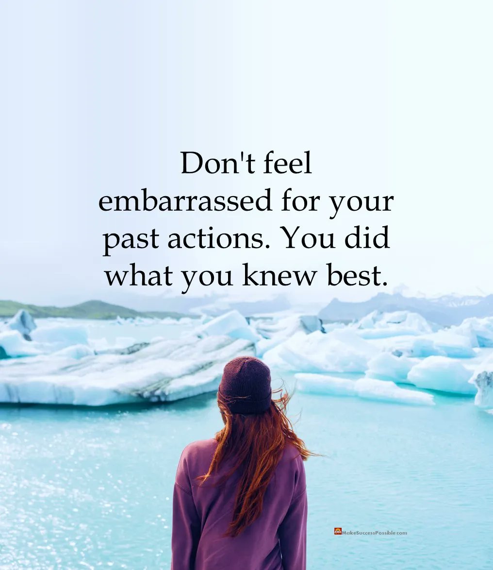 Don't feel embarrassed for your past actions. You did what you knew best.

#FridayThoughts #fridaymorning #FridayMotivation #thursdayvibes #selflove #PositiveMindset #positivethinking