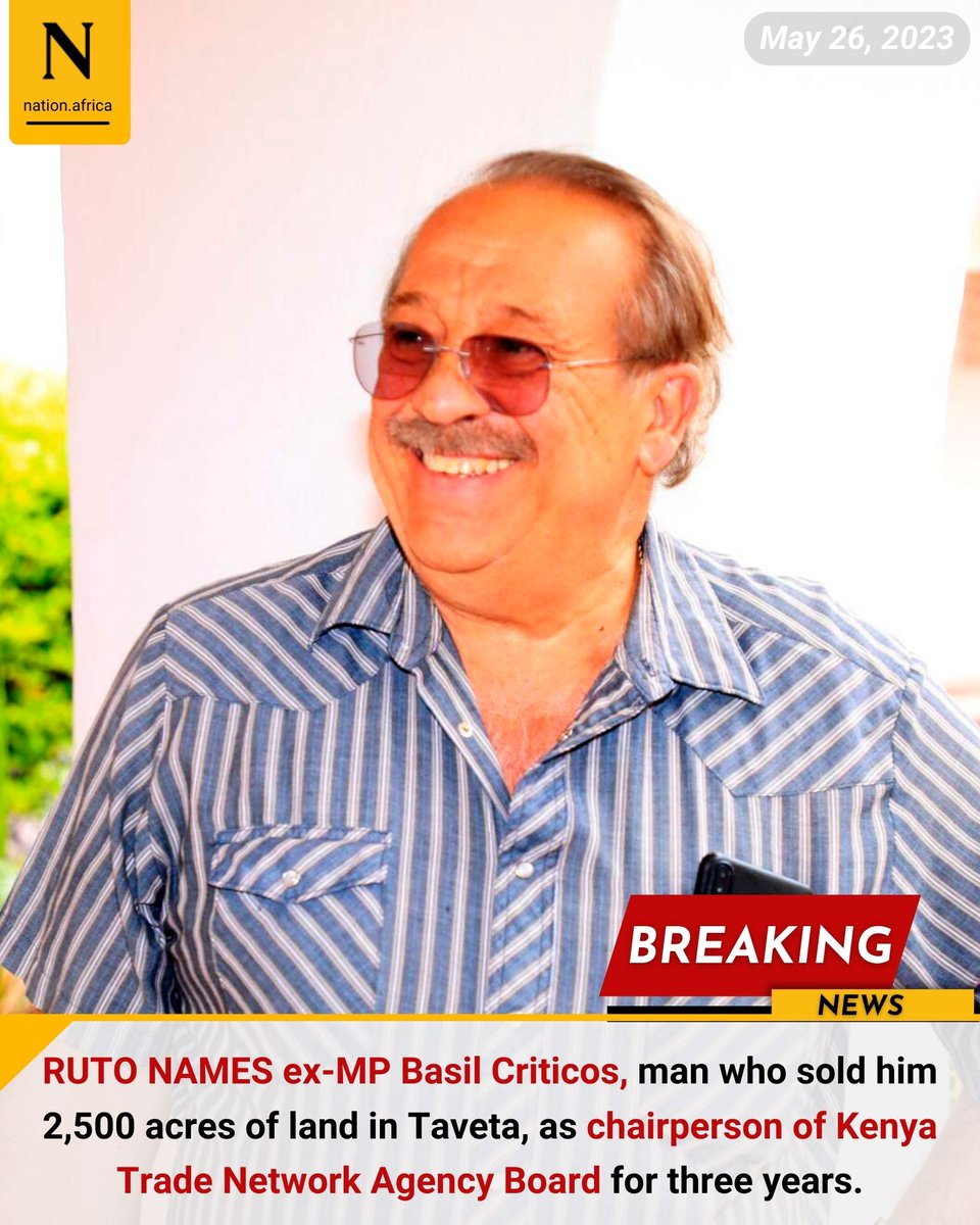 RUTO NAMES ex-MP Basil Criticos, man who sold him 2,500 acres of land in Taveta, as chairperson of Kenya Trade Network Agency Board for three years. nation.africa/kenya/news/rut…