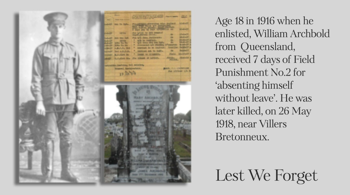 Age 18 in 1916 when he enlisted, William Archbold from  Queensland, received 7 days of Field Punishment No.2 for ‘absenting himself without leave’. He was later killed, on 26 May 1918, near Villers Bretonneux. #WeRememberThem 

bit.ly/3cIIM4r