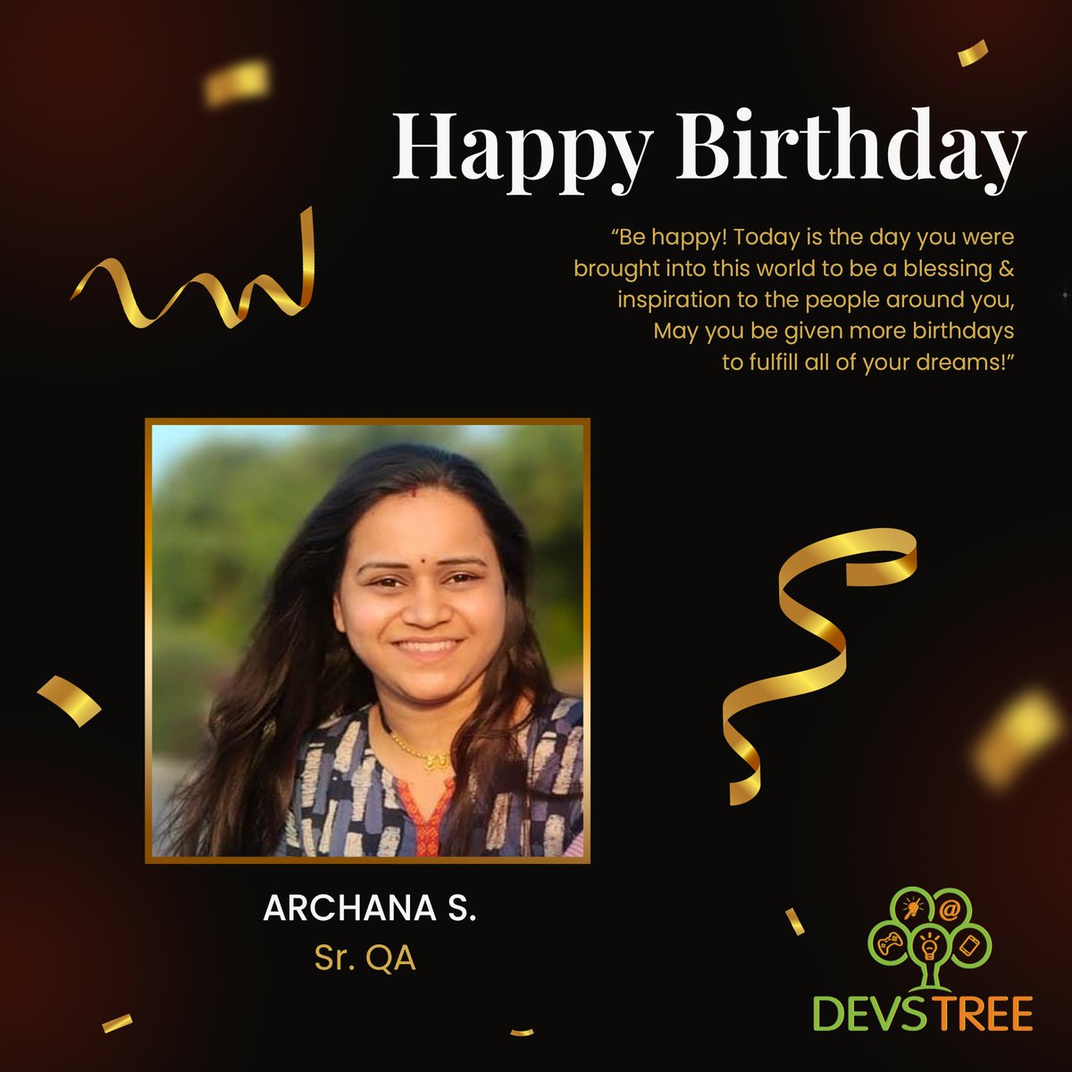 🎉 Happy birthday to our amazing Sr. QA Engineer, Archana S.! 🥳

We hope you have a wonderful day filled with 🎂 joy and 😂 laughter!

#HappyBirthday #BirthdayWishes #CelebrationTime #PartyOn #MakeAWish #CakeTime #birthdayboy #employeebirthday #devstree #india