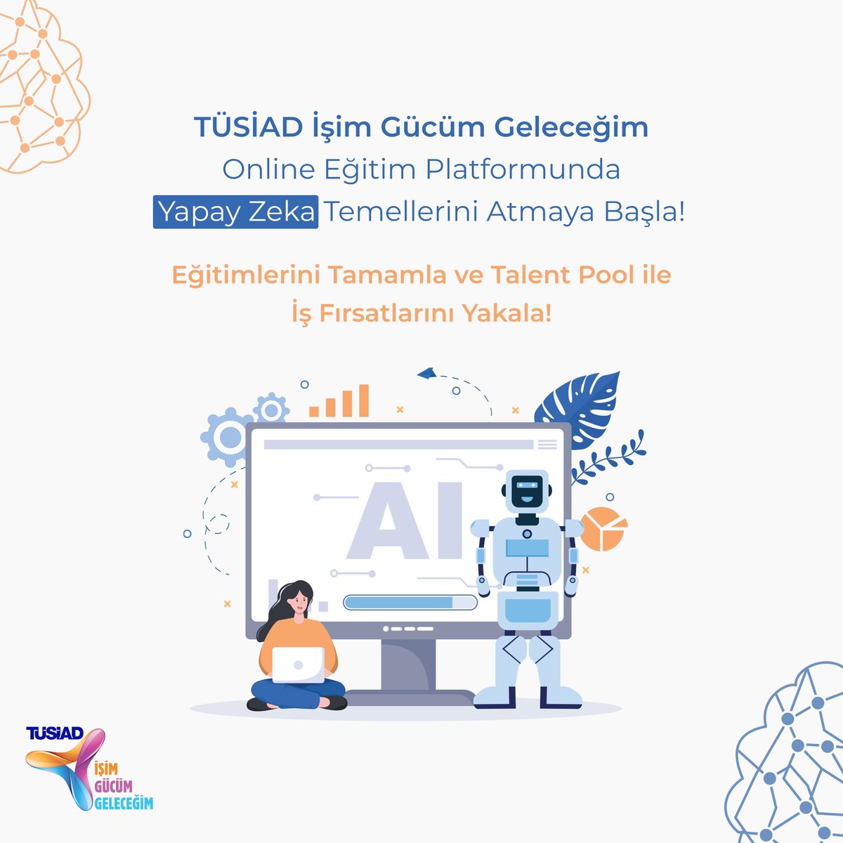 TÜSİAD İşim Gücüm Geleceğim Online Eğitim Platformuna Kayıt Ol! Yapay Zeka Eğitimlerini Tamamla!
İş Kaynaklarının Farkına Var!