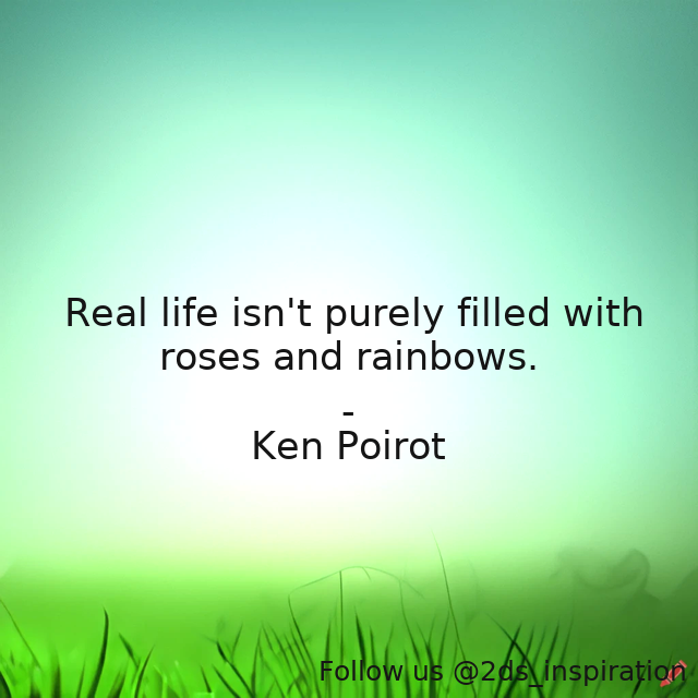 Author - Ken Poirot

#138620 #quote #life #lifeexperience #lifelesson #lifelessons #lifephilosophy #lifequotes #purely #rainbows #reality #realityoflife #roses #rosesonly