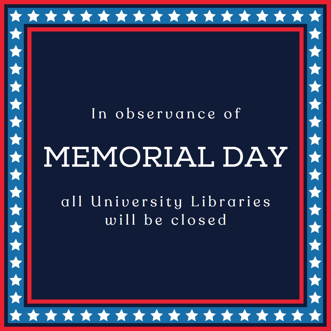 Just a reminder that all University Libraries are closed today in honor of Memorial Day. We will reopen Tuesday, May 30th at 8am.