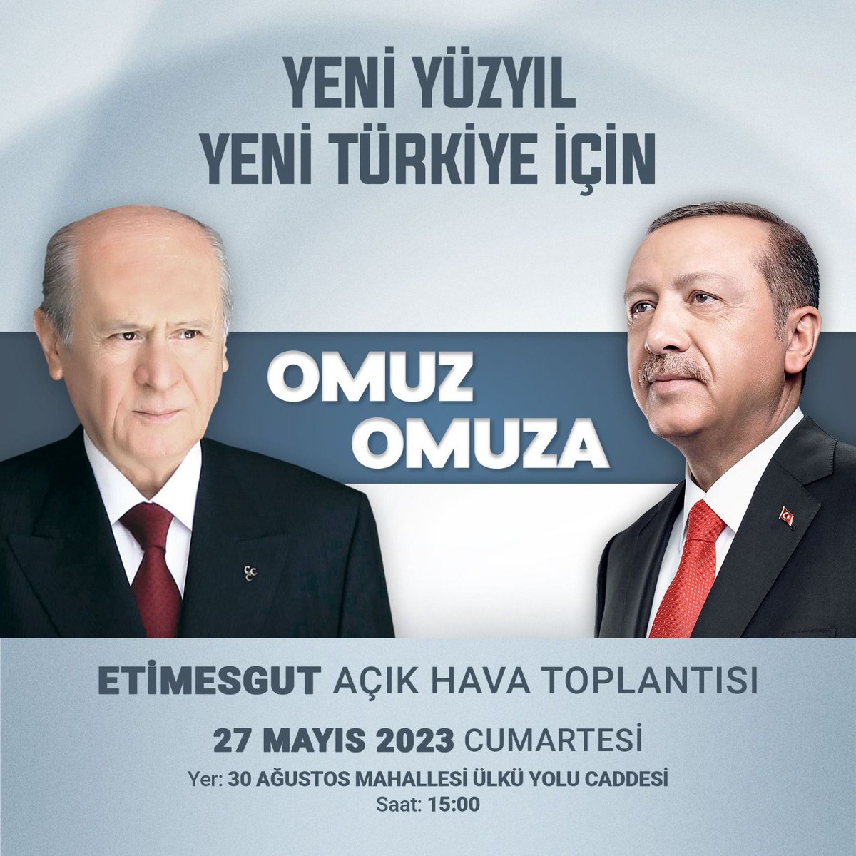 Yeni Yüzyıl Yeni Türkiye İçin Omuz Omuza Etimesgut Açık Hava Toplantısı 27 Mayıs 2023 Cumartesi
15.00'de 30 Ağustos Mahallesi Ülkü Yolu Caddesi'nde