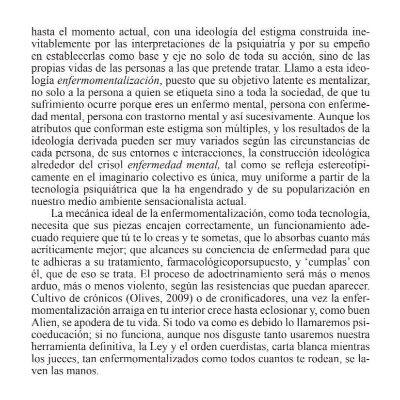 <a href="/semfyc/">semFYC</a> ...enfermomentalización, q es la ideología del estigma hacia nosotrs, y justo viene de insistir en llamar "enfermedad mental" a nuestras experiencias de sufrimiento psicosocial, aberración conceptual q determina el actual modelo basado en la contención química, física y simbólica