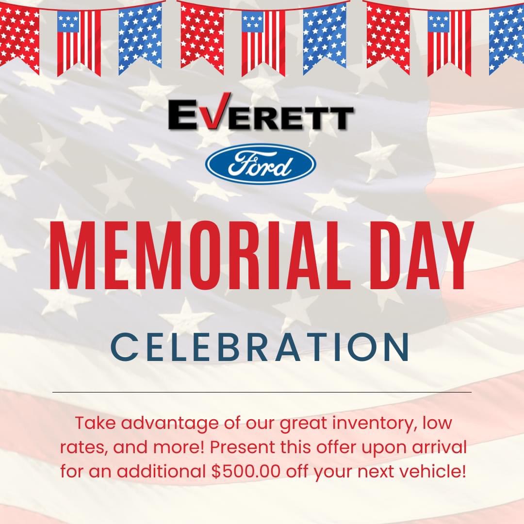 Come celebrate Memorial Day Weekend with the #1 Ford Dealership in the state! 🇺🇸

Present this offer upon arrival now through Monday, and take an additional $500.00 off your next vehicle! #theEverettDifference