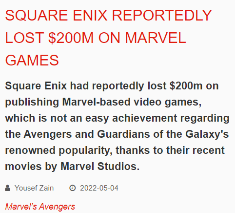 Senior MST Financial analyst David Gibson noted this flop resulted in Square Enix losing $200 million & Square Enix selling off Crystal Dynamics and Eidos-Montréal to Embracer group. Square Enix CEO noted their sub-segment of HD games would have been profitable without this flop