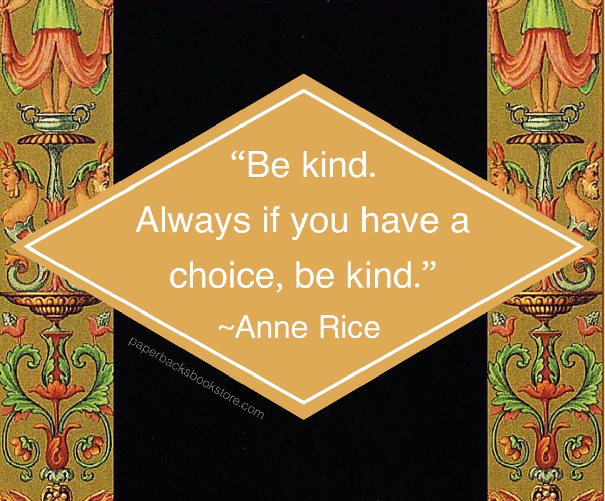 Paperbacks Plus (@paperbacks_plus) on Twitter photo “Be kind. Always if you have a choice, be kind.” ~Anne Rice <a href="/AnneRiceAuthor/">Anne Rice</a> 
#bekind #kindness #bookcovers #bookish #literature #books #inspirationalquotes #annericequotes #oldbooks #usedbookstore #games #puzzles #fiction #lovereading #bookstack #bookpile #booklover #bookstore “Be kind. Always if you have a choice, be kind.” ~Anne Rice <a href="/AnneRiceAuthor/">Anne Rice</a> 
#bekind #kindness #bookcovers #bookish #literature #books #inspirationalquotes #annericequotes #oldbooks #usedbookstore #games #puzzles #fiction #lovereading #bookstack #bookpile #booklover #bookstore