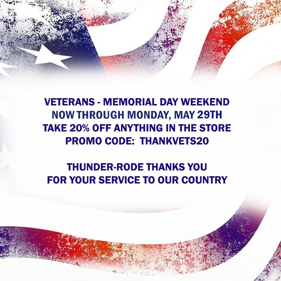 VETERANS:  Take 20% OFF anything in the store Memorial Weekend.  Now through Monday 5/29.

Online Promo Code:  THANKVETS20.  
In-Shop:  Must Mention Promo Code THANKVETS20.

Thunder-Rode thanks you for your service to our country.

#MemorialDay #ThankAVet