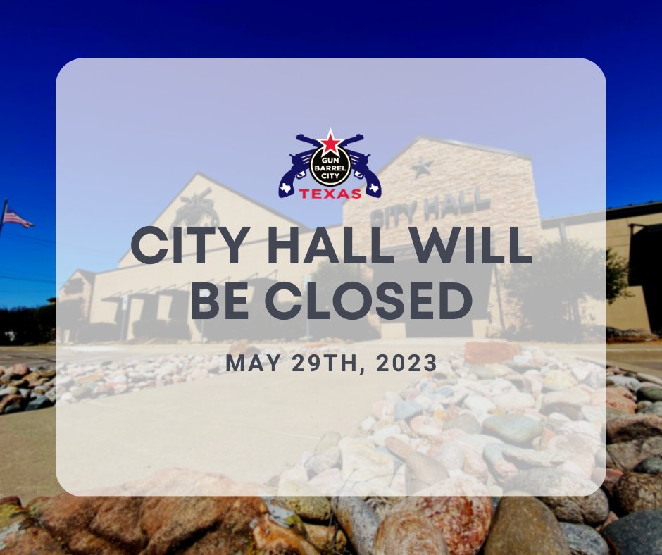Gun Barrel City Hall will be closed on May 29th for Memorial Day. Regular hours will resume May 30th.
