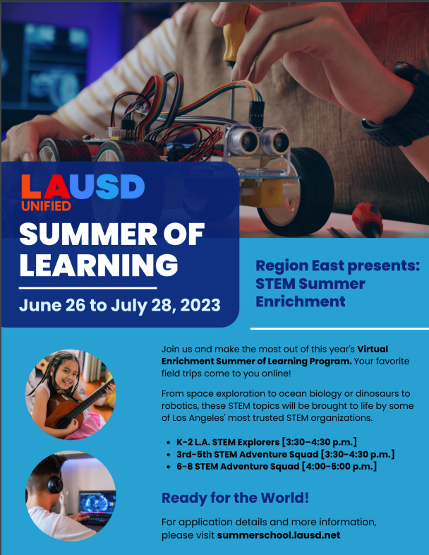 Region East's STEM Summer Enrichment Program: For application details and more information, please visit summerschool.lausd.net