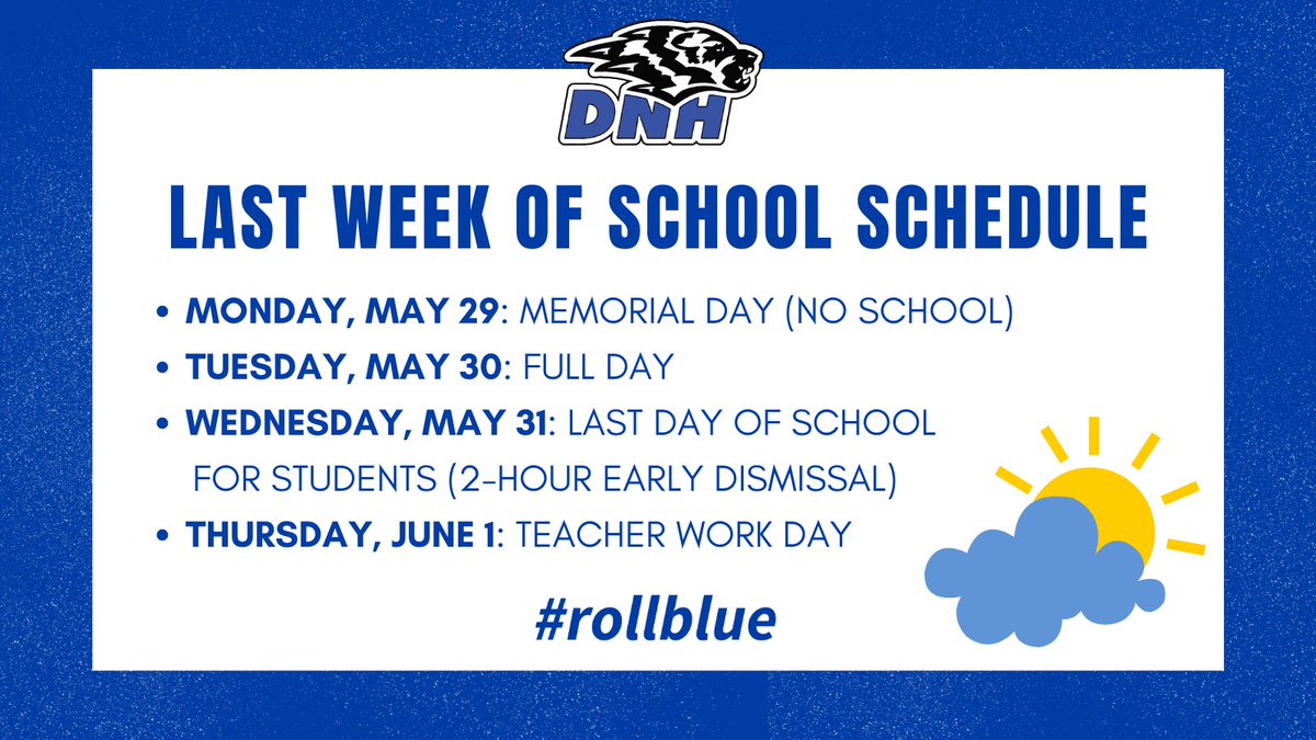Next week is the last week of school at DNH! 🎉 Please see the following schedule:

May 29: Memorial Day, NO SCHOOL
May 30: Full Day
May 31: Last Day of School for Students, 2-hour early dismissal
June 1: Teacher Work Day

Let's finish strong! ☀️ #RollBlue #MomentsThatMatter