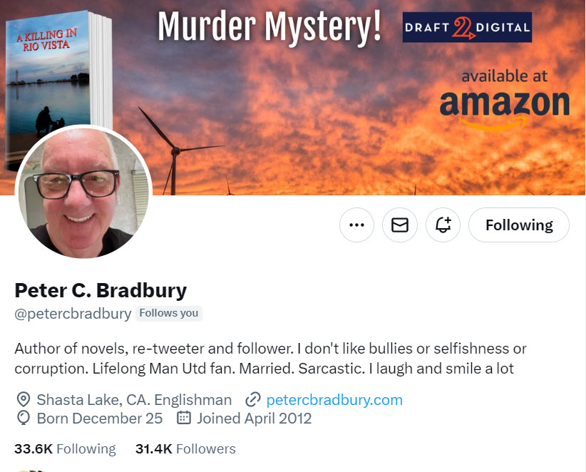 ❤️ ✍️📚 We appreciate your continued support...... Peter C. Bradbury @petercbradbury Author of novels, re-tweeter and follower. I don't like bullies or selfishness or corruption. Lifelong Man Utd fan. Married. Sarcastic. I laugh and smile a lot Shasta Lake, CA. Englishman
