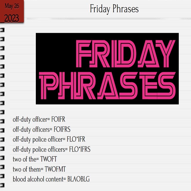Friday Phrases #Phrases #Friday #FridayPhrases #StenoBriefs #StenoPhrases #ILoveSteno #Steno #Captioning #CourtReporting #stenography