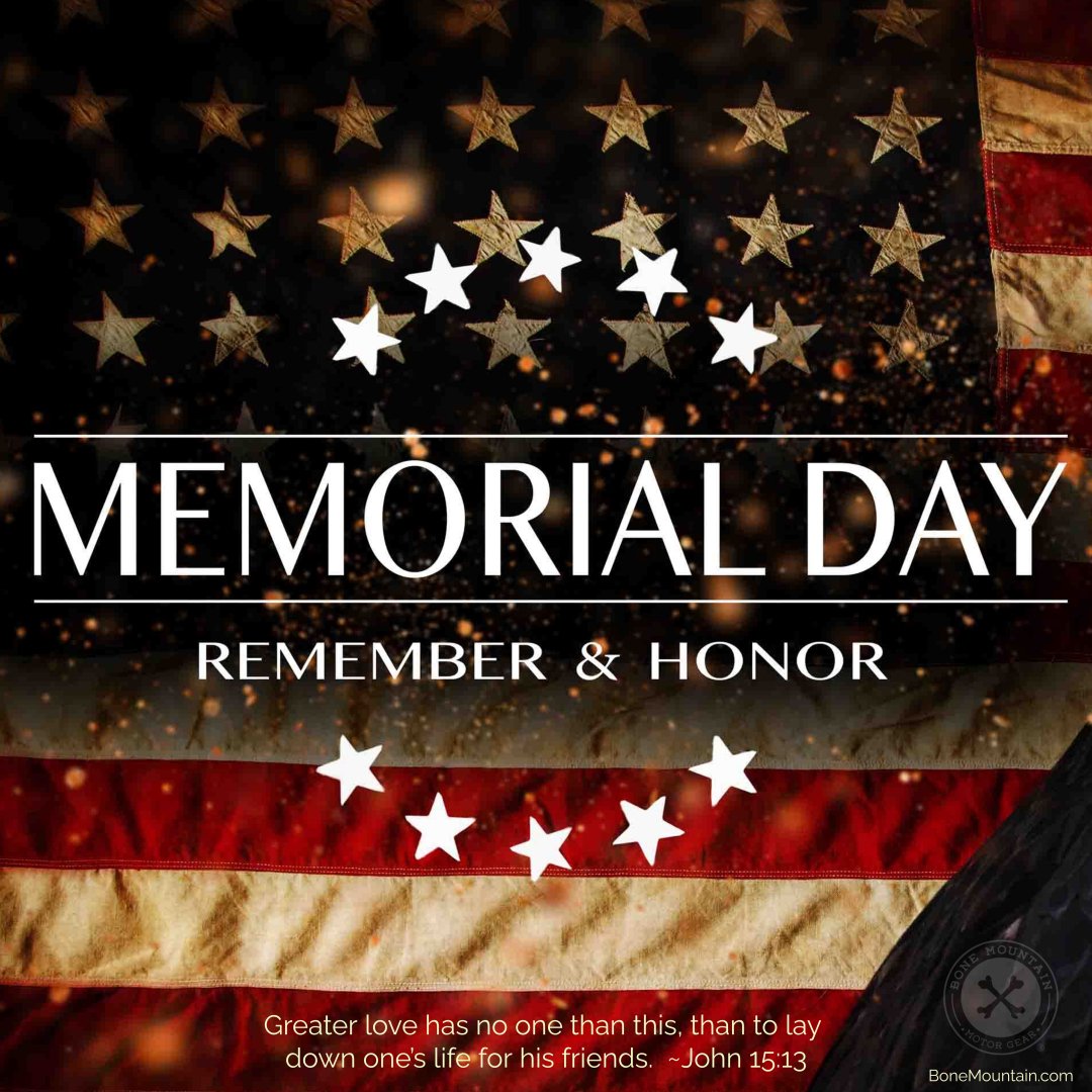 Have a safe Memorial Day Weekend. This weekend please take a moment to remember and honor those men and women who have died while serving in the United States Armed Forces. #MemorialDay #Remember #Honor #Serve #ArmedForces #NoGreaterLove #BoneMountainMotorGear