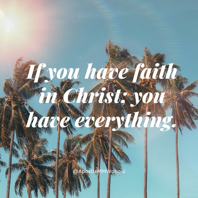 If you have faith in Christ; you have everything.

#SalvationSaturday 
#KenyaMustRepent

#SocialSaturday
#ShoutoutSaturday
#SaturdayStyle
#SaturdaySpecial
#SaturdayMotivation
#SaturdayThoughts