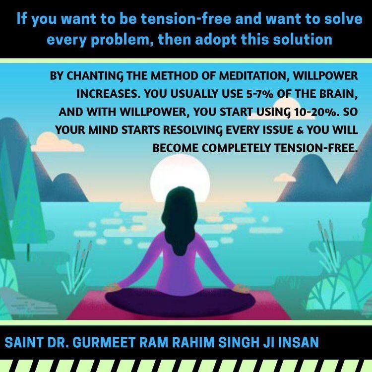 If one really wants to have peace of mind, meditation is the only tool, it is the only way to stabilize your mind, thought process and to achieve positivity.
So practice meditation and open the door to infinite possibilities.

#BeatDepression 
Saint Gurmeet Ram Rahim Ji