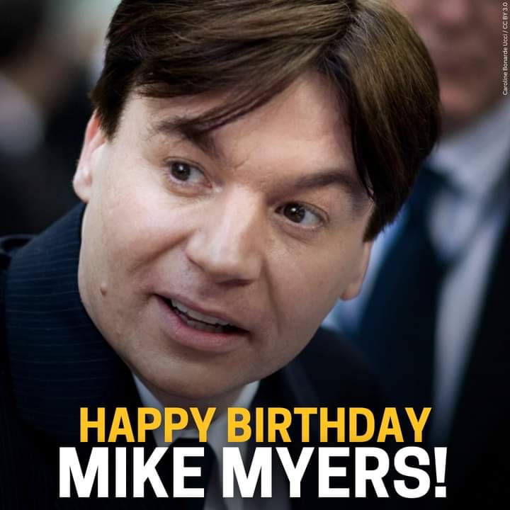 Happy belated birthday Mike Myers       