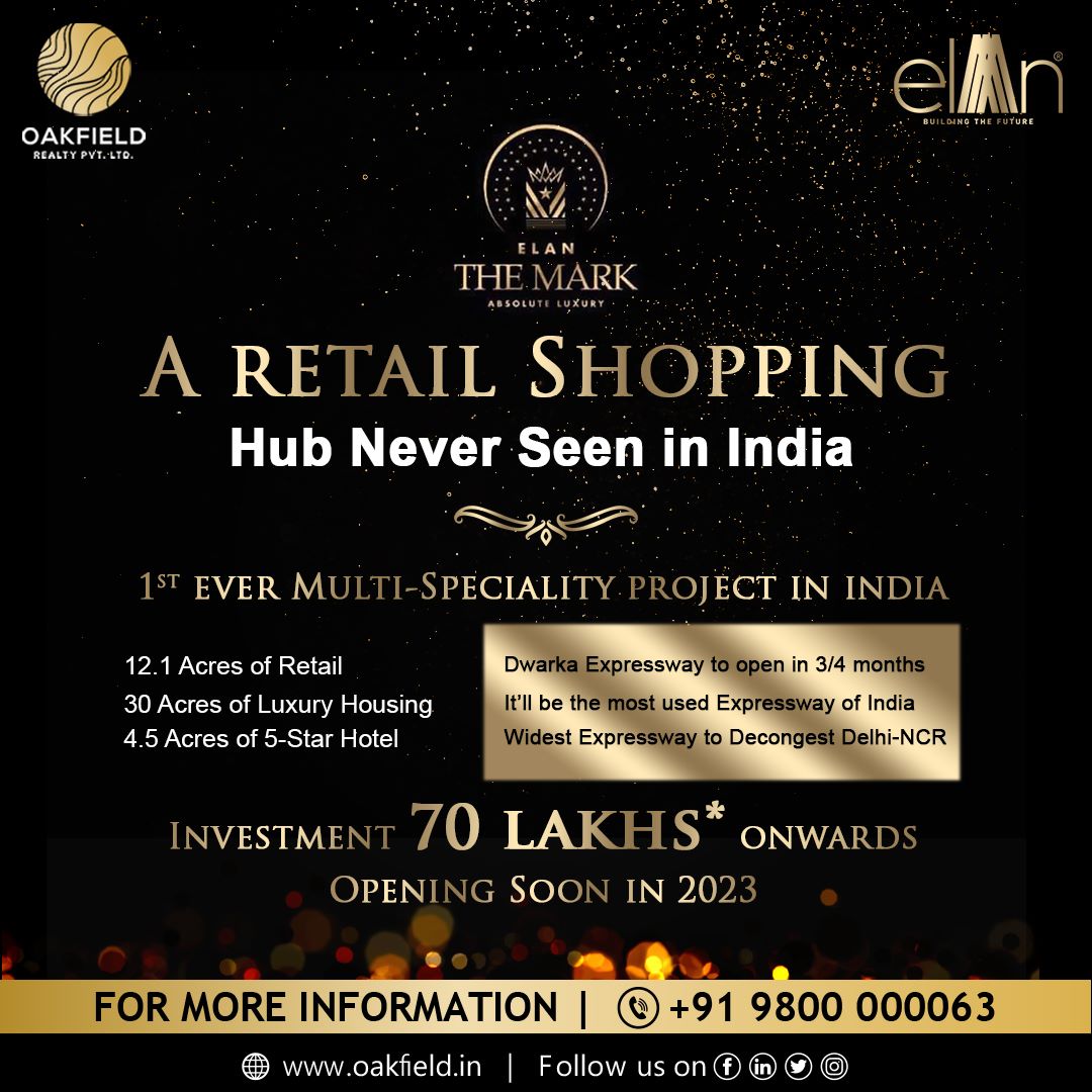 𝐄𝐋𝐀𝐍 𝐓𝐇𝐄 𝐌𝐀𝐑𝐊 
Experience unmatched luxury at Elan, sec 106, Gurugram!
India's First-Ever Multi-Speciality Project with 12.1 Acres of Retail, 30 Acres of Housing, 4.5-Acre 5-Star Hotel
70 Lakhs onward
#ElanGroup #ElanTheMark #oakfield
9800000063
oakfield.in
